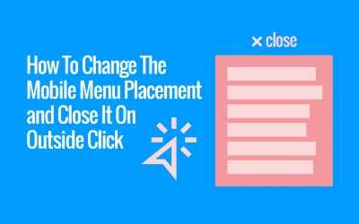 How To Change The Mobile Menu Placement and Close It On Outside Click
